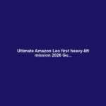 Ultimate Amazon Leo first heavy-lift mission 2026 Gu...
