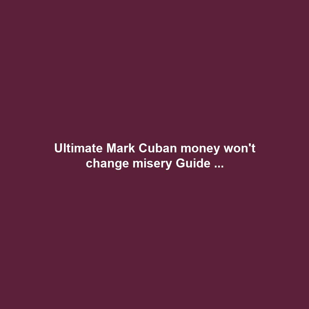 Ultimate Mark Cuban money won't change misery Guide ...