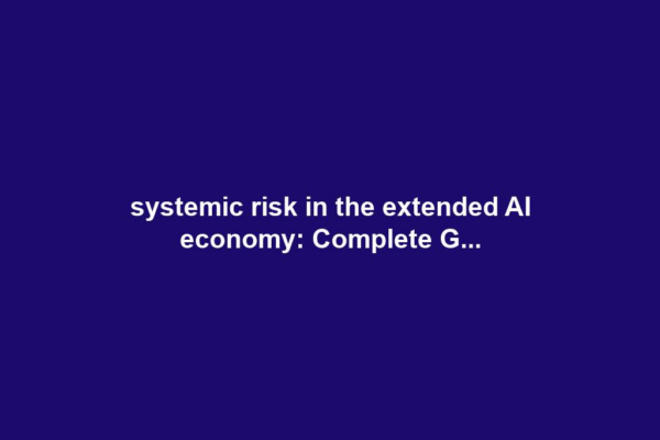 systemic risk in the extended AI economy: Complete G...