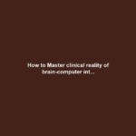 How to Master clinical reality of brain-computer int...