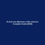 AI dual-use dilemmas in life sciences: Complete Guide [2026]