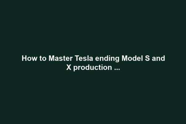 How to Master Tesla ending Model S and X production ...