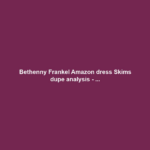 Bethenny Frankel Amazon dress Skims dupe analysis - ...