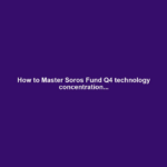 How to Master Soros Fund Q4 technology concentration...