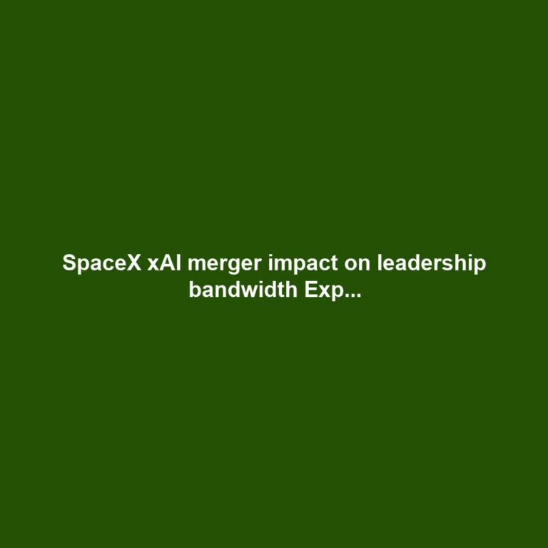 SpaceX xAI merger impact on leadership bandwidth Exp...