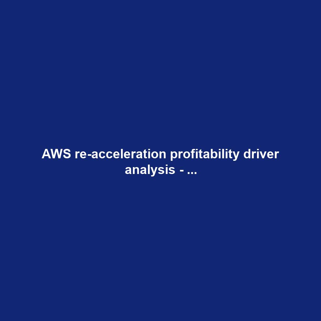 AWS re-acceleration profitability driver analysis - ...