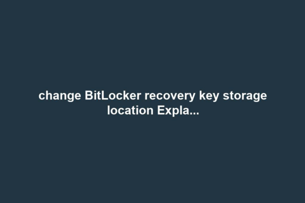 change BitLocker recovery key storage location Expla...