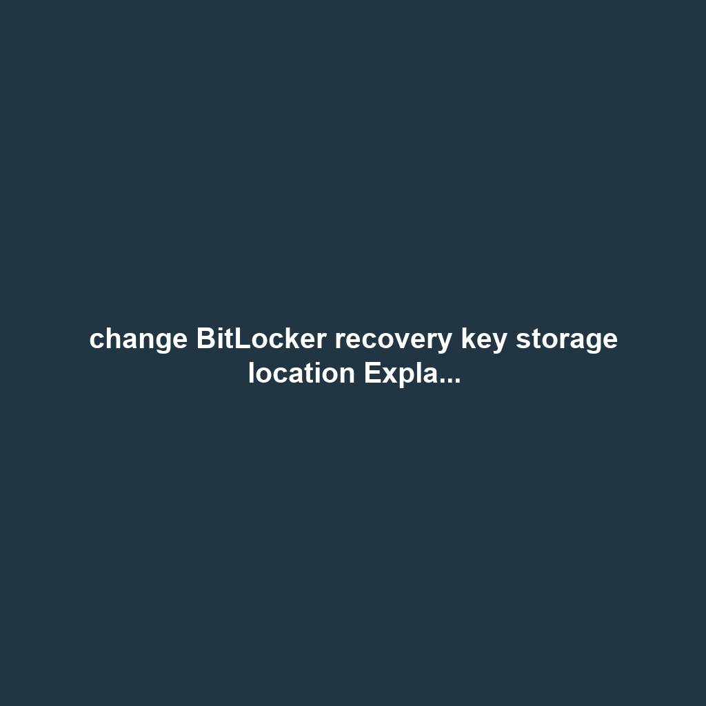 change BitLocker recovery key storage location Expla...