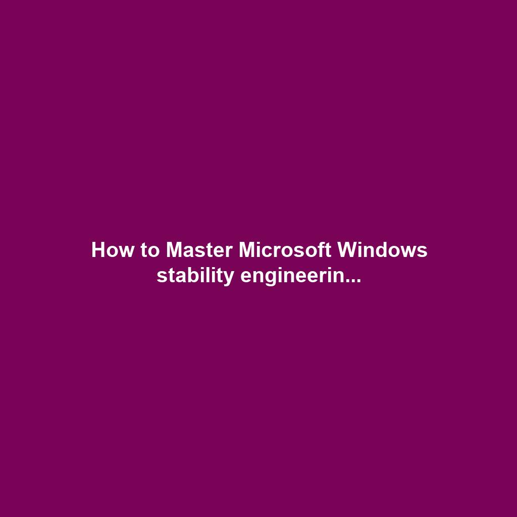 How to Master Microsoft Windows stability engineerin...