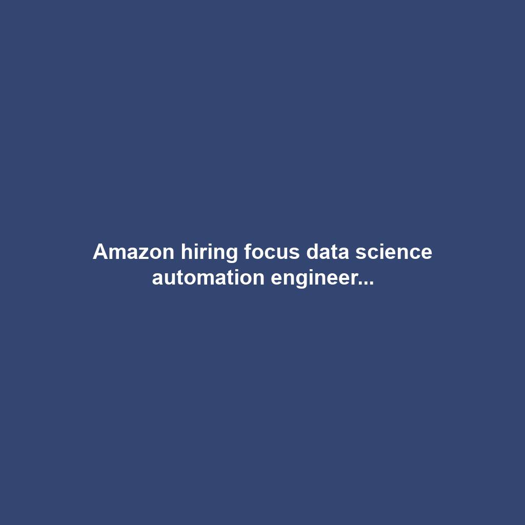 Amazon hiring focus data science automation engineer...