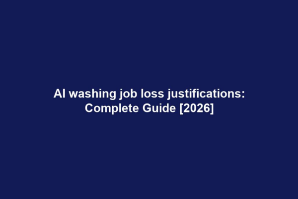 AI washing job loss justifications: Complete Guide [2026]