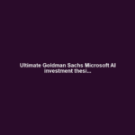Ultimate Goldman Sachs Microsoft AI investment thesi...