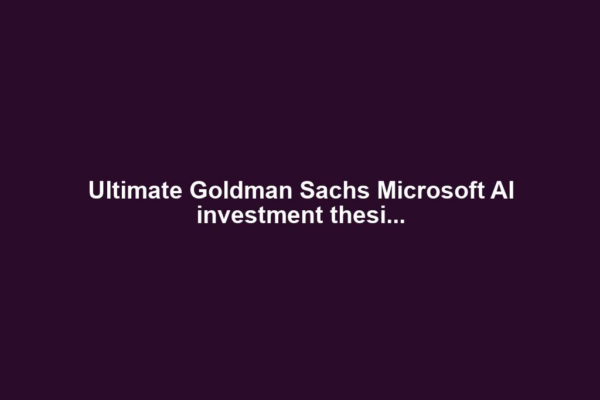Ultimate Goldman Sachs Microsoft AI investment thesi...