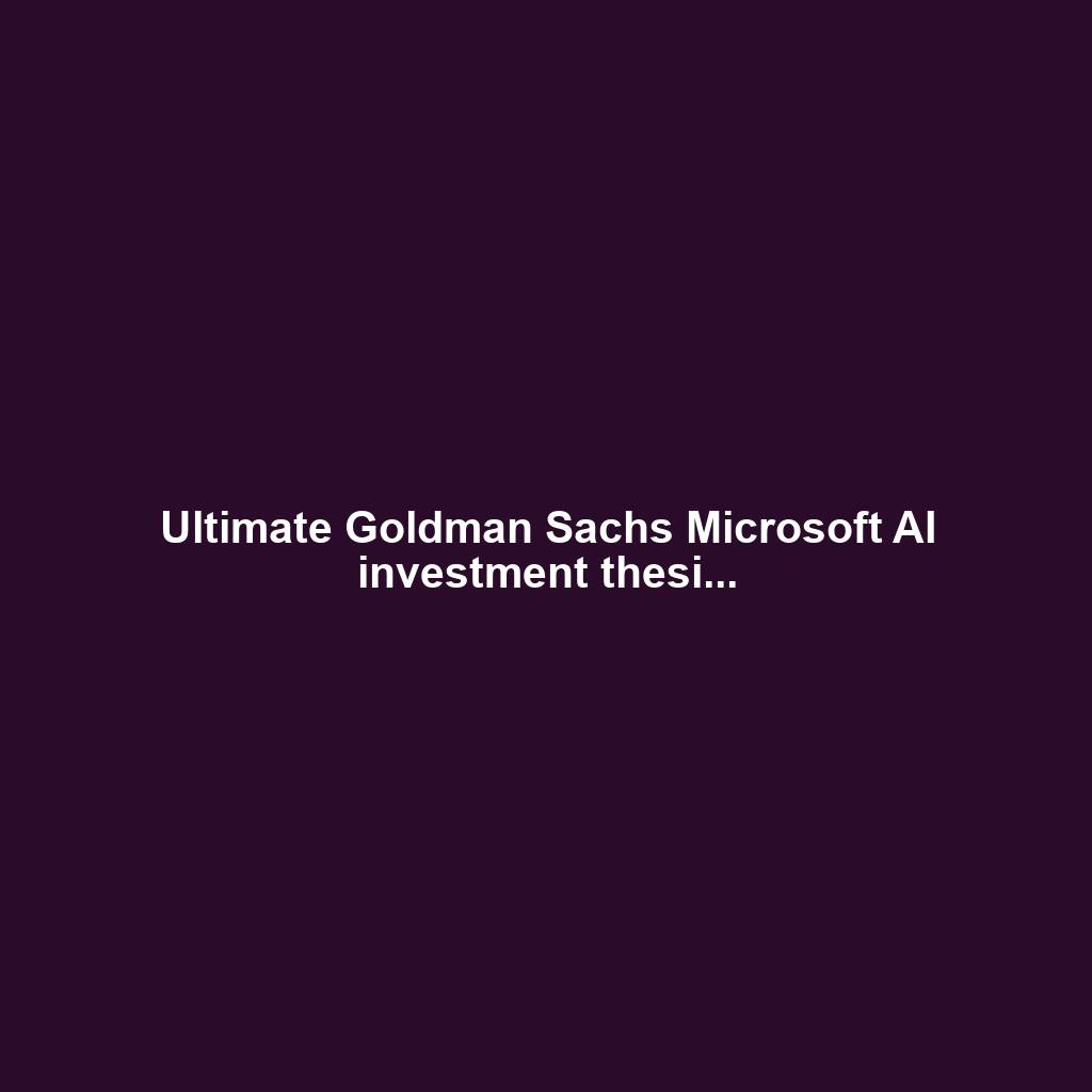 Ultimate Goldman Sachs Microsoft AI investment thesi...
