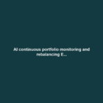 AI continuous portfolio monitoring and rebalancing E...
