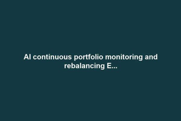 AI continuous portfolio monitoring and rebalancing E...