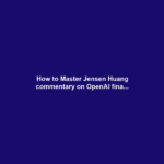 How to Master Jensen Huang commentary on OpenAI fina...