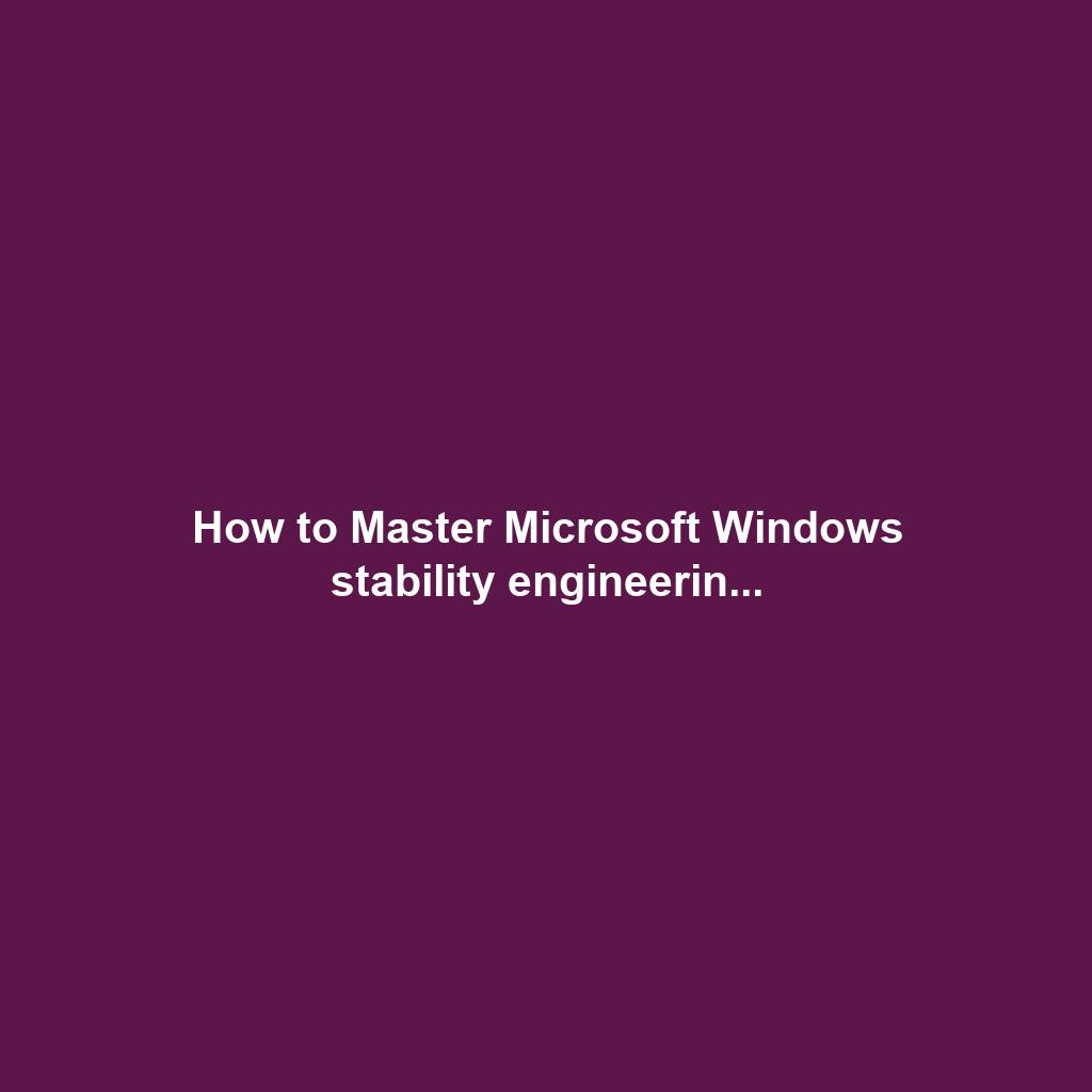 How to Master Microsoft Windows stability engineerin...