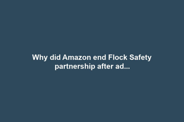Why did Amazon end Flock Safety partnership after ad...