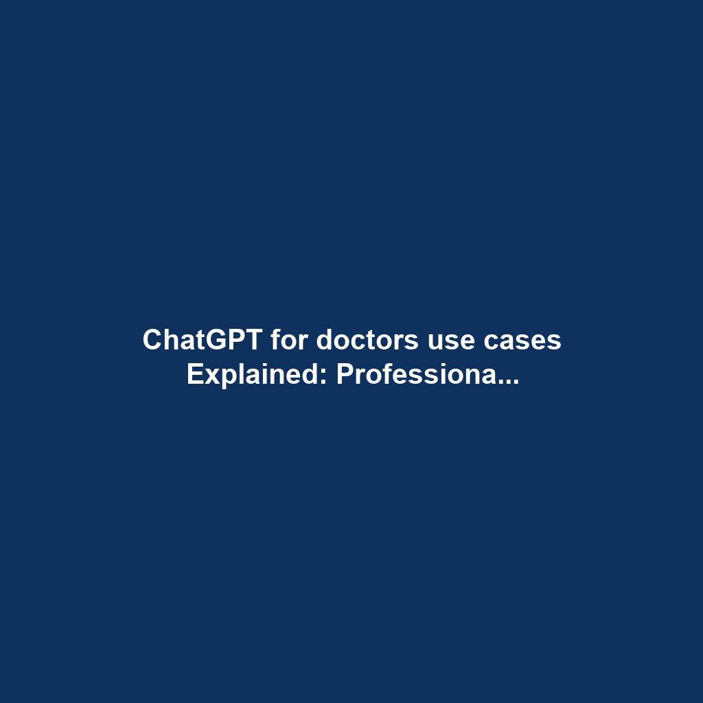 ChatGPT for doctors use cases Explained: Professiona...