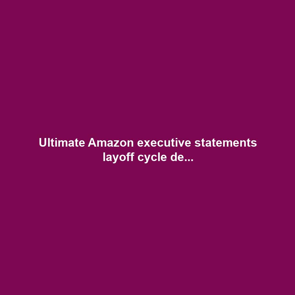 Ultimate Amazon executive statements layoff cycle de...
