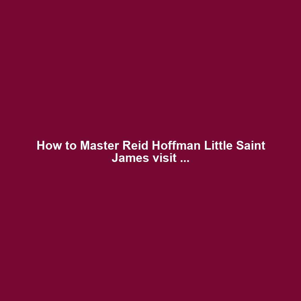 How to Master Reid Hoffman Little Saint James visit ...