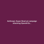 Anthropic Super Bowl ad campaign attacking OpenAI Ex...
