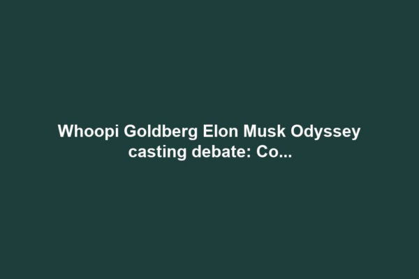 Whoopi Goldberg Elon Musk Odyssey casting debate: Co...