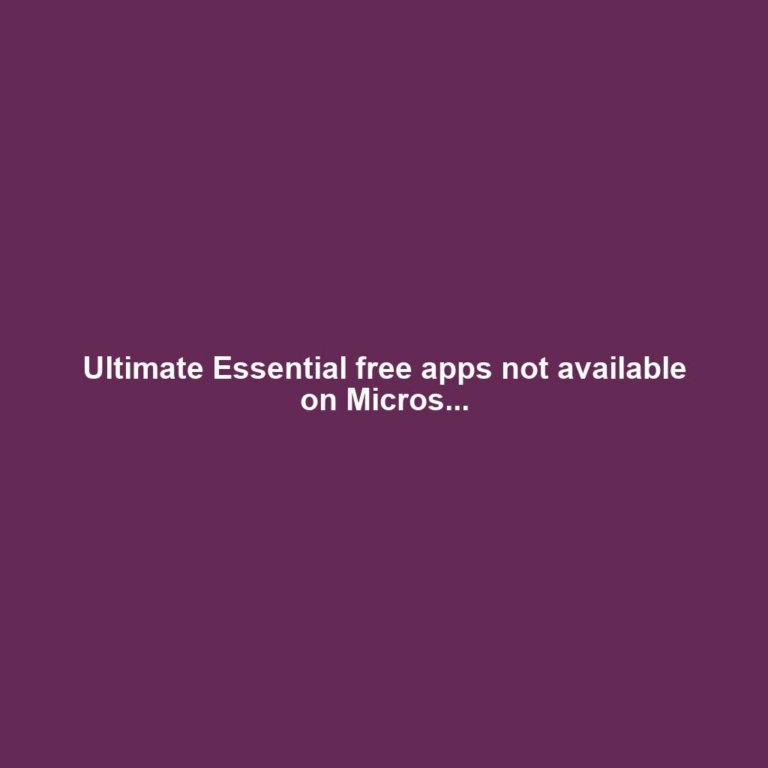 Ultimate Essential free apps not available on Micros...