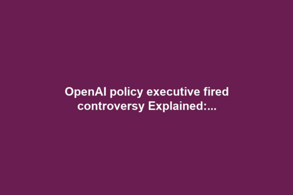 OpenAI policy executive fired controversy Explained:...