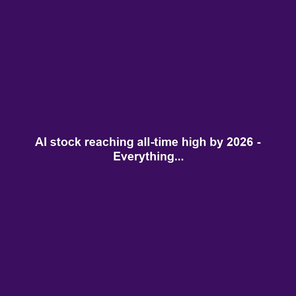 AI stock reaching all-time high by 2026 - Everything...