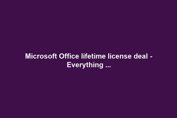 Microsoft Office lifetime license deal - Everything ...