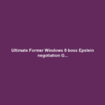 Ultimate Former Windows 8 boss Epstein negotiation G...