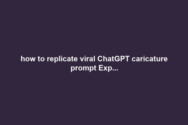 how to replicate viral ChatGPT caricature prompt Exp...