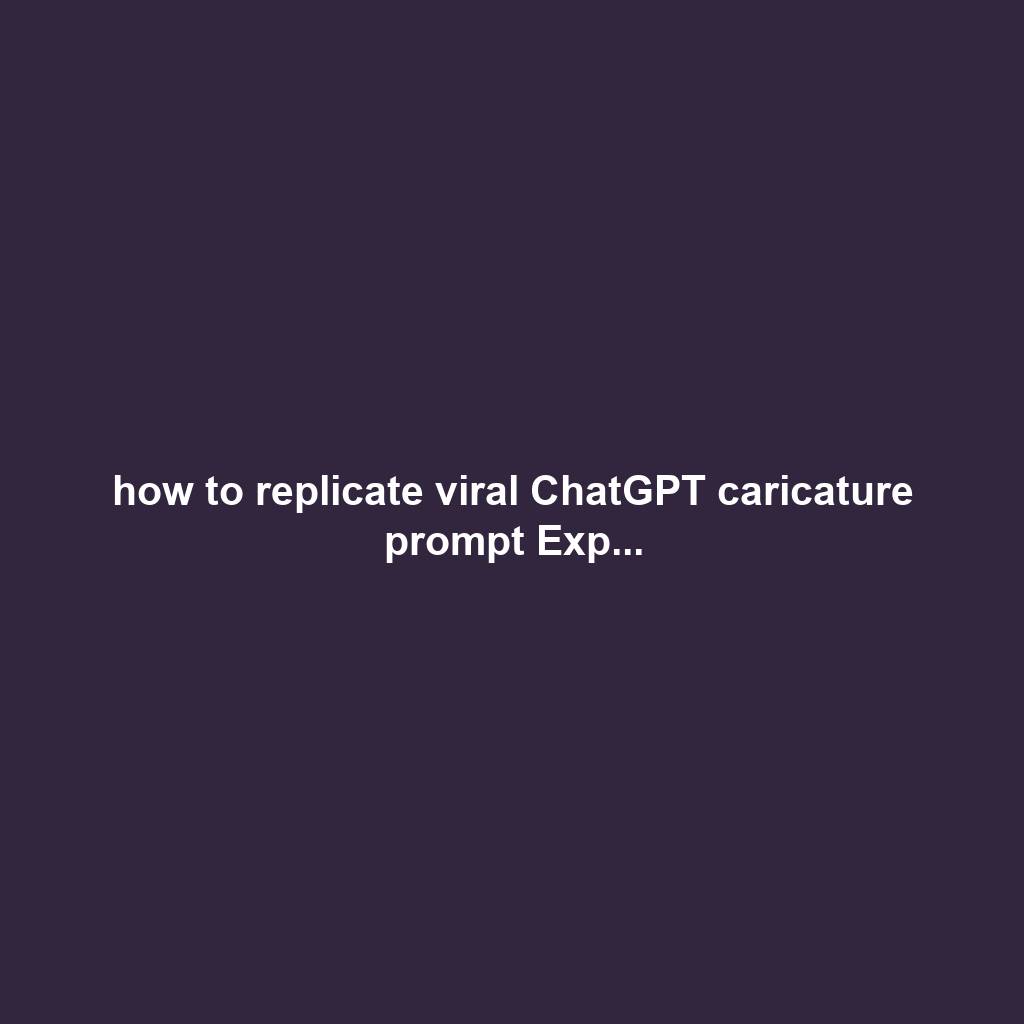 how to replicate viral ChatGPT caricature prompt Exp...
