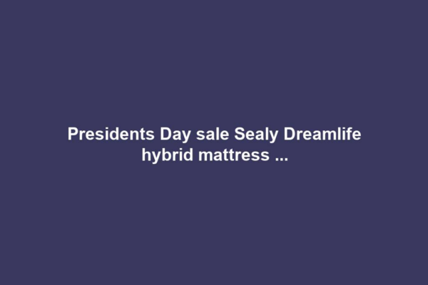 Presidents Day sale Sealy Dreamlife hybrid mattress ...