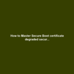How to Master Secure Boot certificate degraded secur...