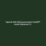 OpenAI G42 UAE government ChatGPT model Explained: P...