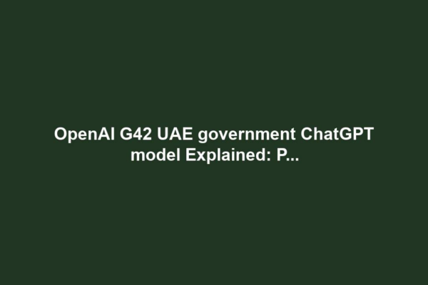 OpenAI G42 UAE government ChatGPT model Explained: P...