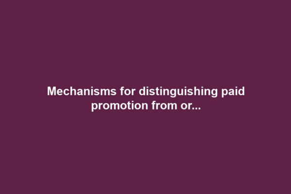 Mechanisms for distinguishing paid promotion from or...