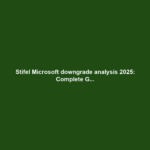 Stifel Microsoft downgrade analysis 2025: Complete G...