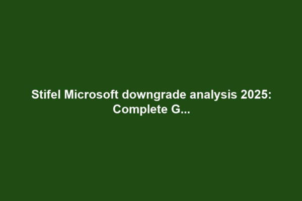 Stifel Microsoft downgrade analysis 2025: Complete G...