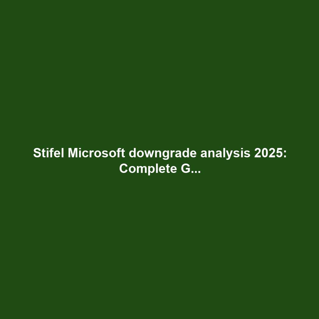 Stifel Microsoft downgrade analysis 2025: Complete G...