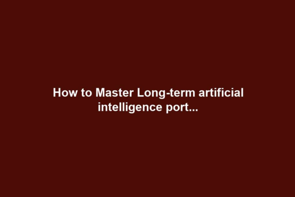 How to Master Long-term artificial intelligence port...