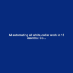 AI automating all white-collar work in 18 months: Co...