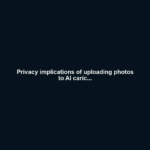 Privacy implications of uploading photos to AI caric...