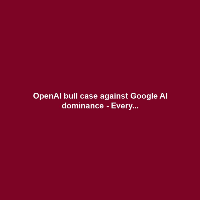 OpenAI bull case against Google AI dominance - Every...