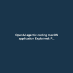 OpenAI agentic coding macOS application Explained: P...