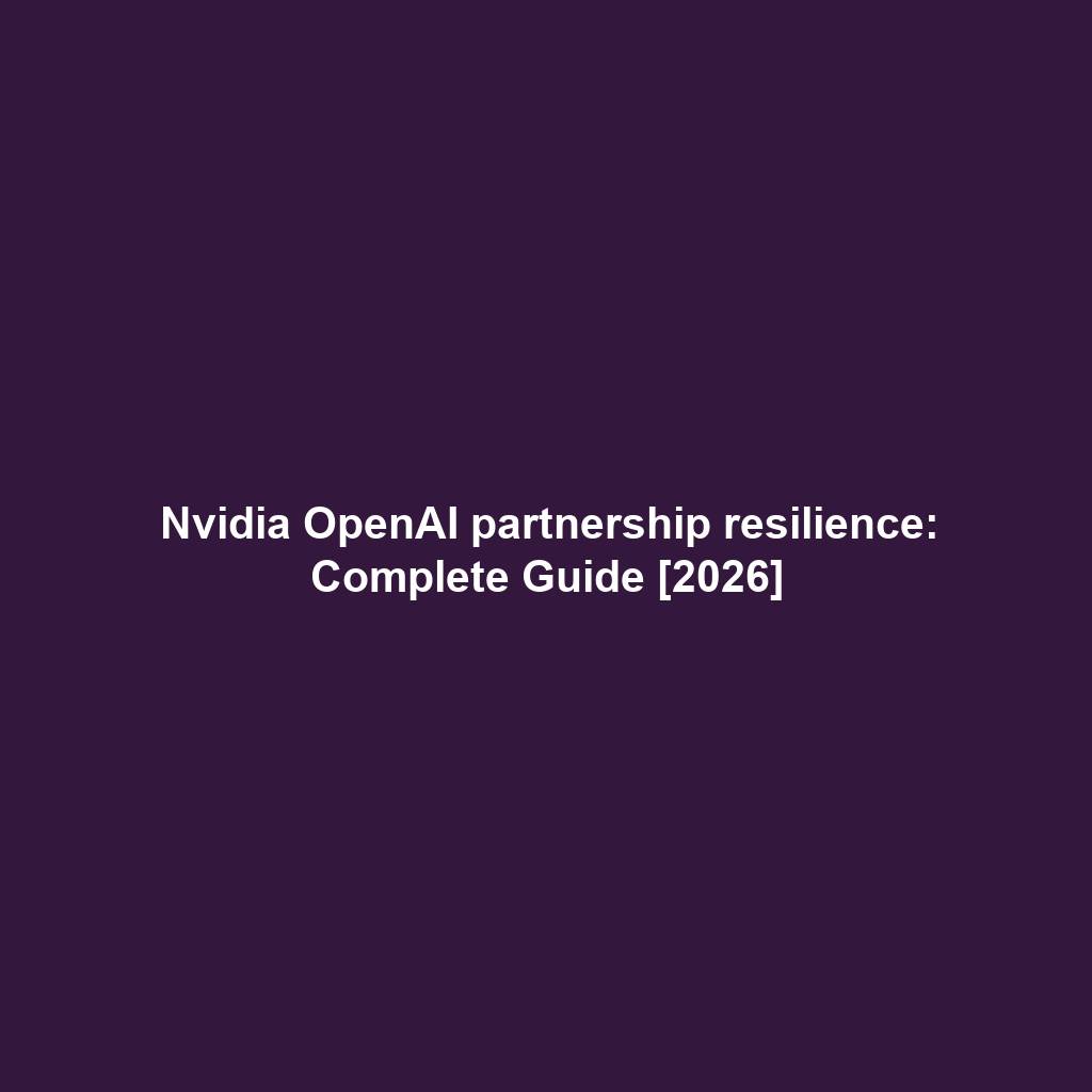 Nvidia OpenAI partnership resilience: Complete Guide [2026]
