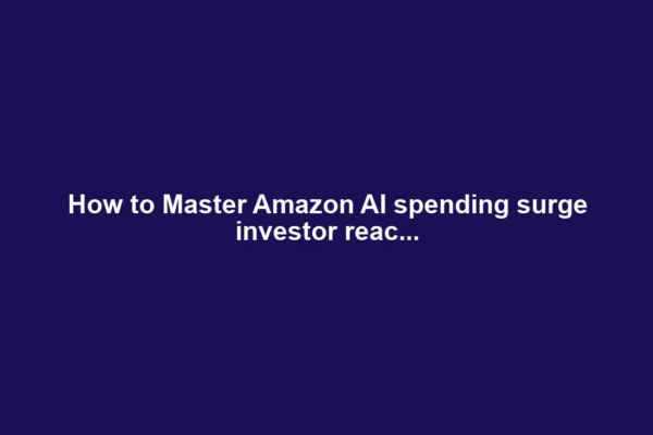 How to Master Amazon AI spending surge investor reac...